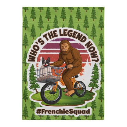 &quot;Who’s The Legend Now?&quot; – Frenchie &amp; Bigfoot Garden Flag