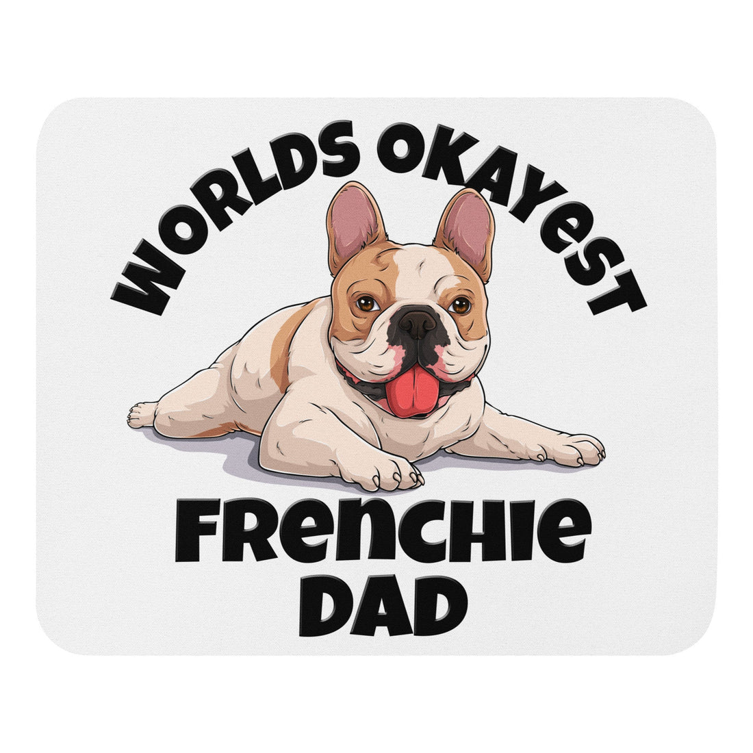 "Worlds Okayest Frenchie Dad" Mouse Pad | Fawn & White Colored