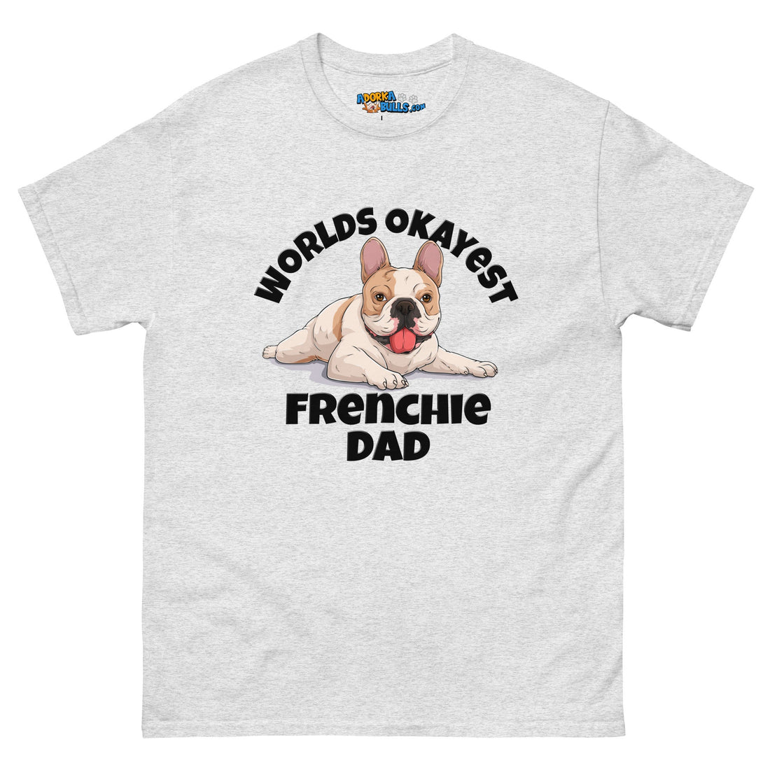 "Worlds Okayest Frenchie Dad" Relaxed T - Shirt | Fawn & White Colored