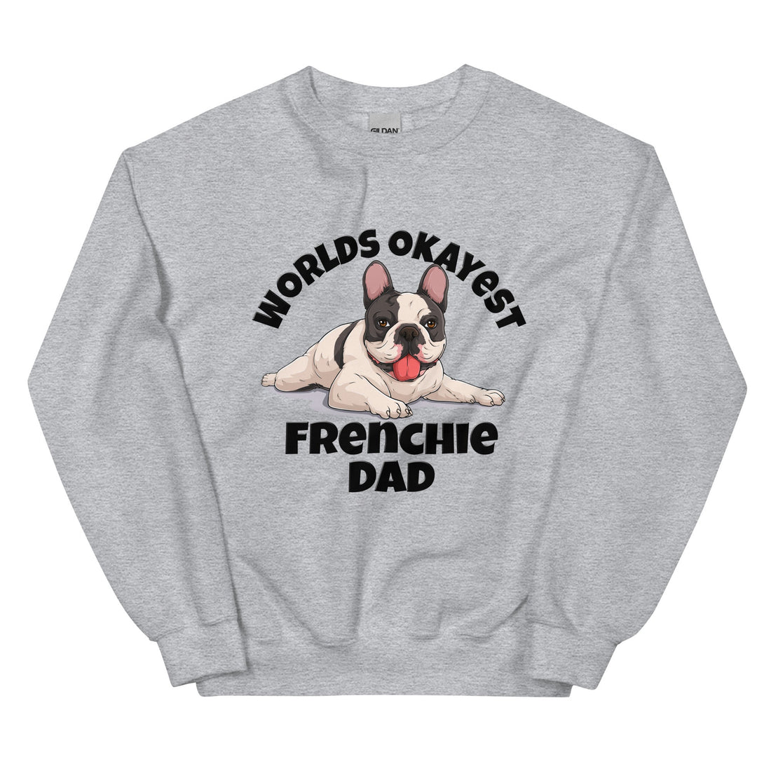 "World’s Okayest Frenchie Dad" Sweatshirt | B&amp;W Colored