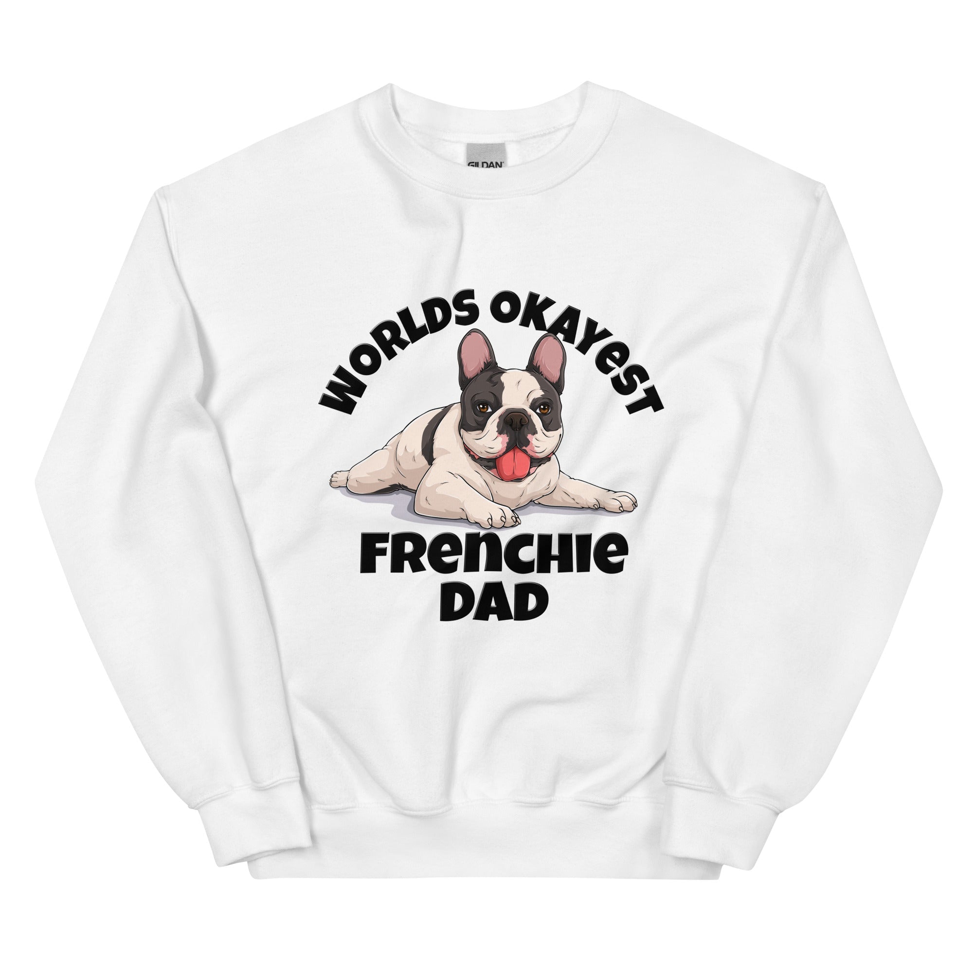 "World’s Okayest Frenchie Dad" Sweatshirt | B&amp;W Colored