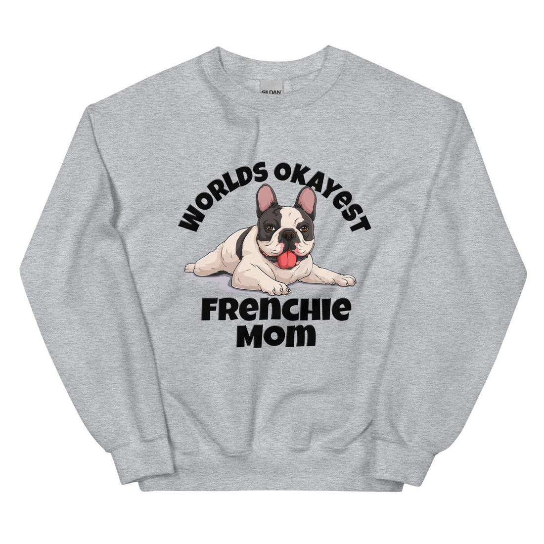 "World’s Okayest Frenchie Mom" Sweatshirt | Black &amp; White Colored