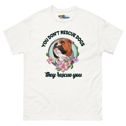 "You Don't Rescue Dogs, They Rescue You" English Bulldog Men's Classic Tee