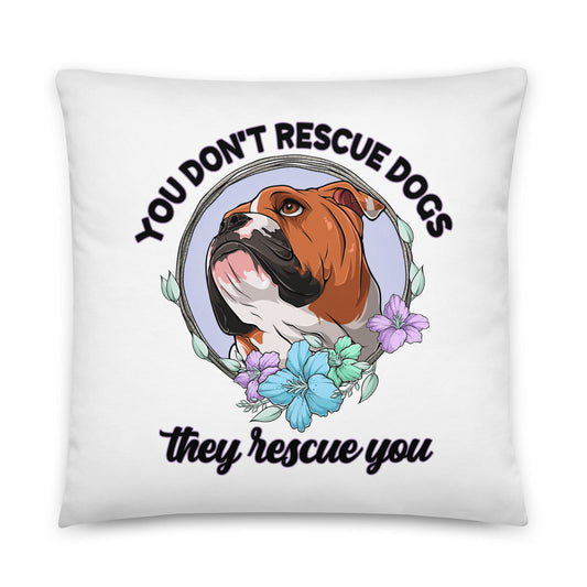 "You Don't Rescue Dogs, They Rescue You" English Bulldog Throw Pillow