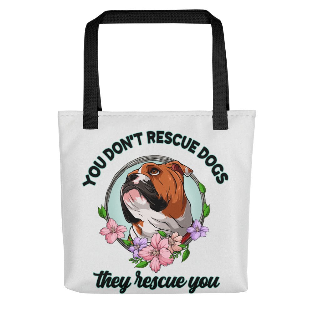 "You Don't Rescue Dogs, They Rescue You" English Bulldog Tote Bag