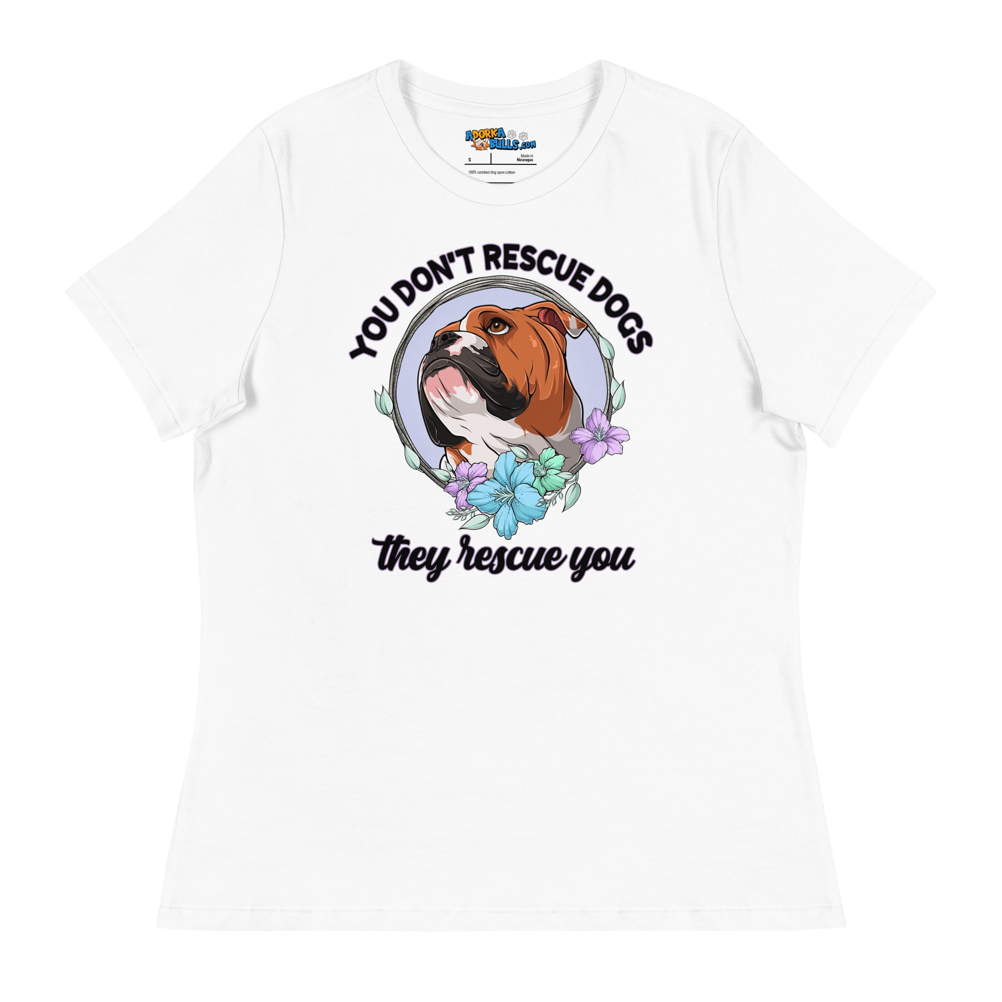 "You Don't Rescue Dogs, They Rescue You" English Bulldog Women's Relaxed T - Shirt