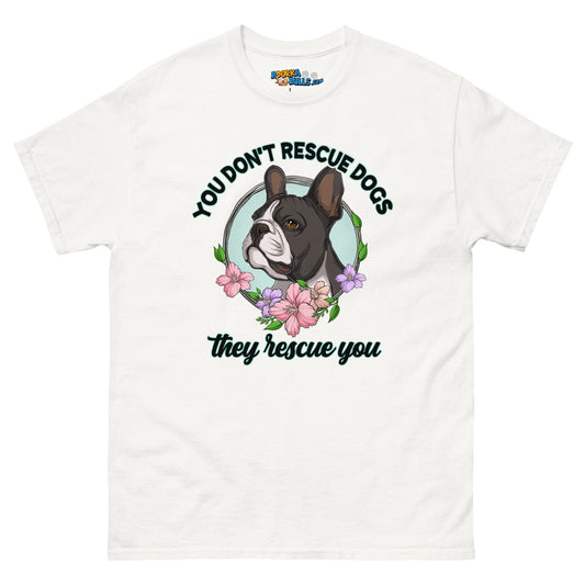 "You Don't Rescue Dogs, They Rescue You" French Bulldog Men's Classic Tee