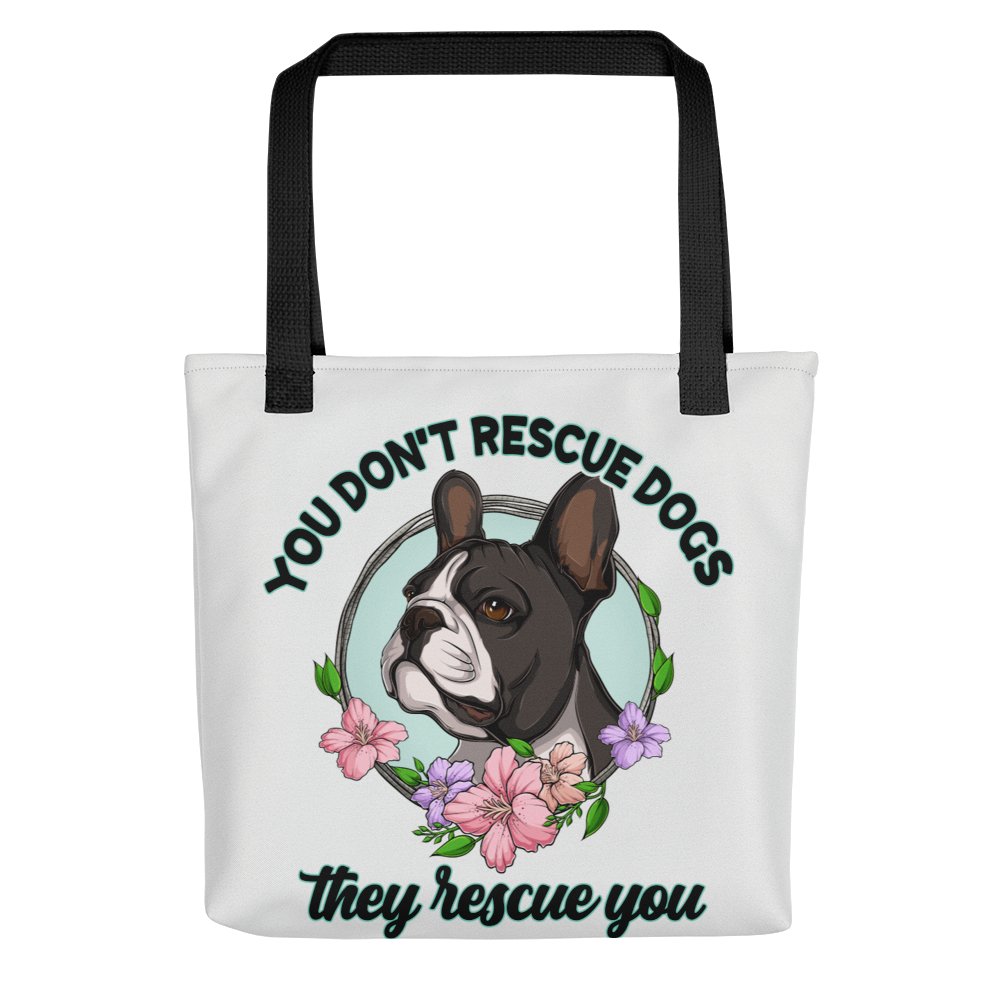 "You Don't Rescue Dogs, They Rescue You" French Bulldog Tote Bag