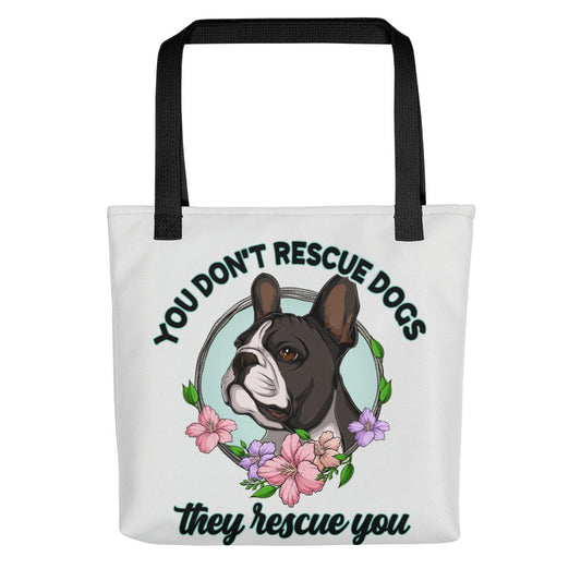 "You Don't Rescue Dogs, They Rescue You" French Bulldog Tote Bag