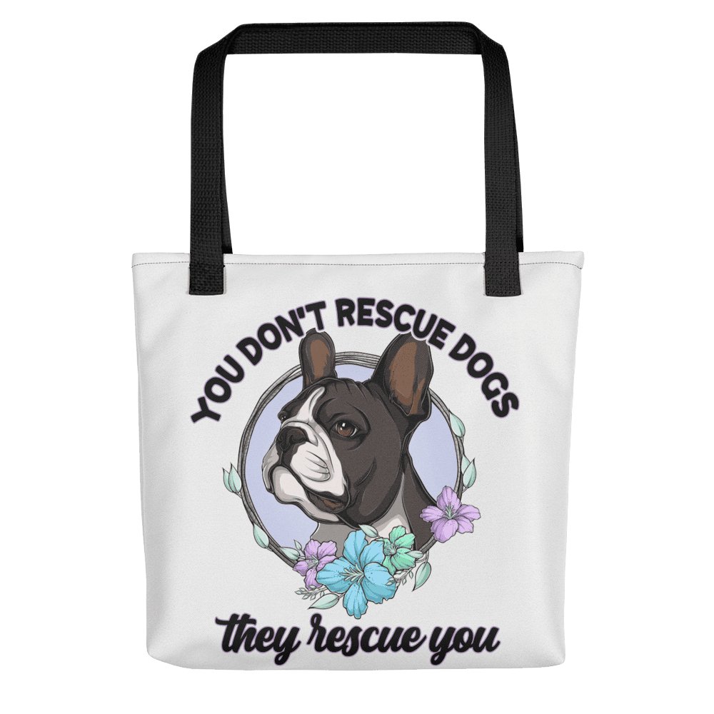 "You Don't Rescue Dogs, They Rescue You" French Bulldog Tote Bag