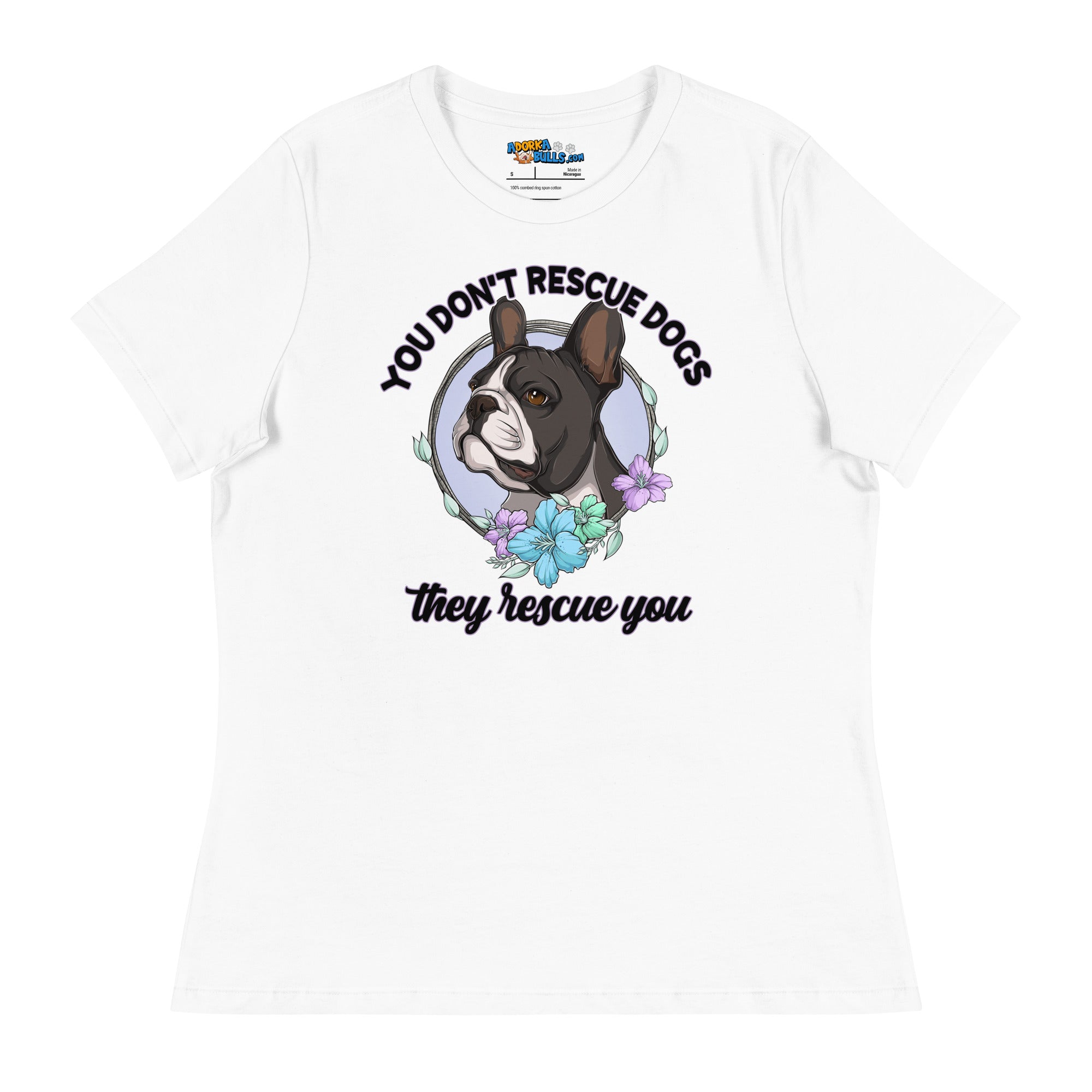 "You Don't Rescue Dogs, They Rescue You" French Bulldog Women's Relaxed T - Shirt