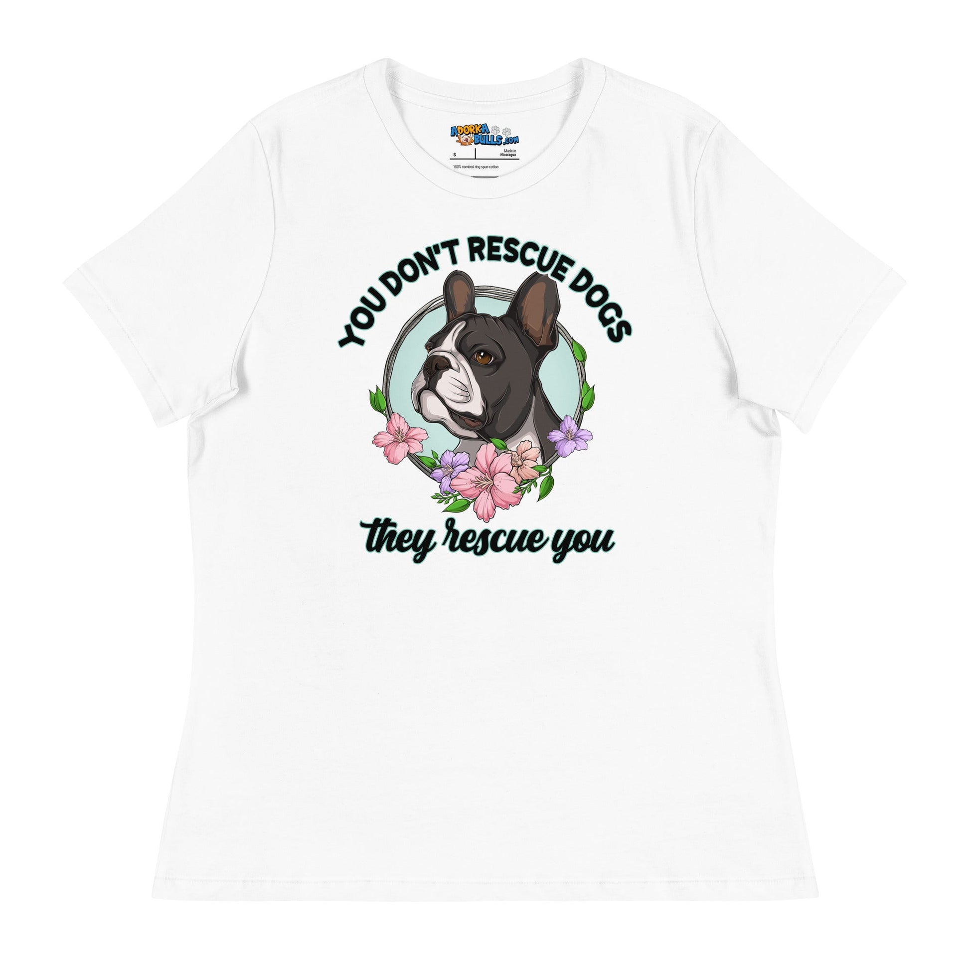 "You Don't Rescue Dogs, They Rescue You" French Bulldog Women's Relaxed T - Shirt